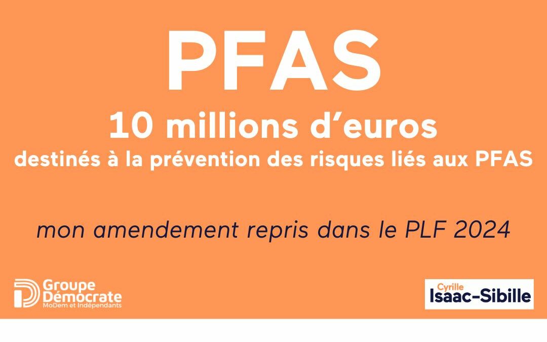 10 millions d’euros destinés à la prévention des risques liés aux PFAS, mon amendement repris dans le PLF 2024